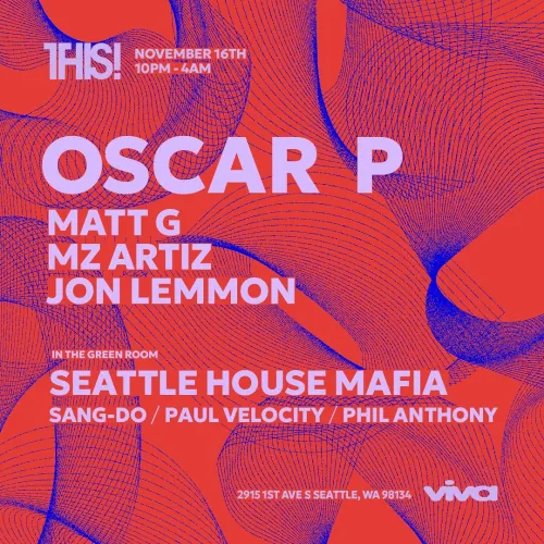 THIS! November 16th, 10pm to 4am. Oscar P, Matt G, Mz ArTiz, Jon Lemmon. In the Green Room: Seattle House Mafia, Sang-Do, Paul Velocity, Phil Anthony. 2915 1st Ave S, Seattle, WA 98134. Viva Recordings.